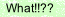 What!!??